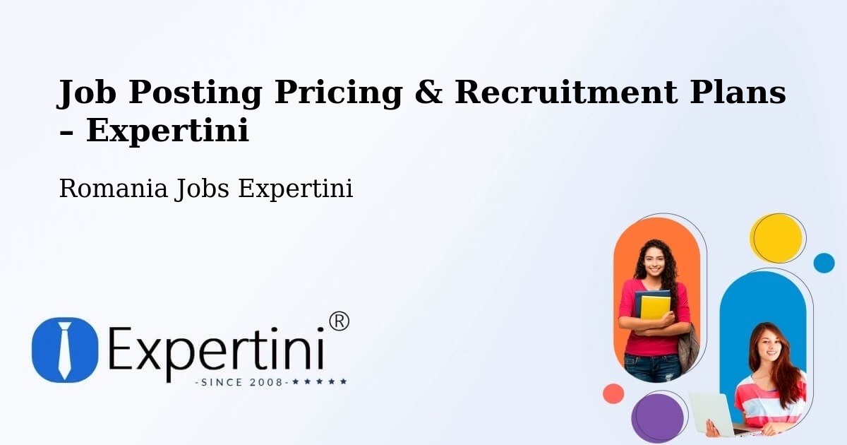Job Posting Pricing & Recruitment Plans – Comuna Becicherecu Mic - Comuna Becicherecu Mic, Romania Jobs Expertini